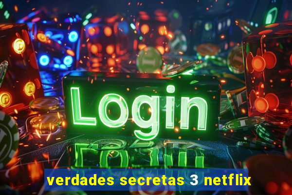 verdades secretas 3 netflix